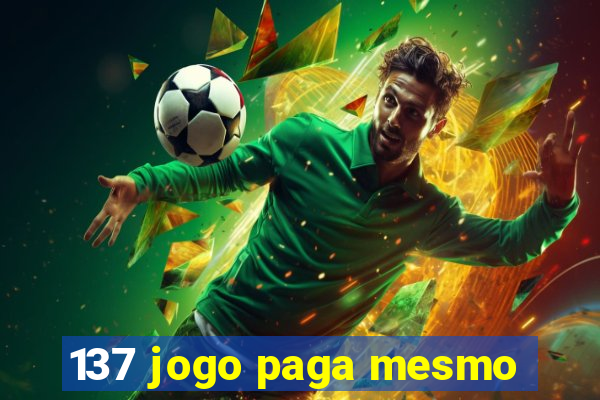 137 jogo paga mesmo