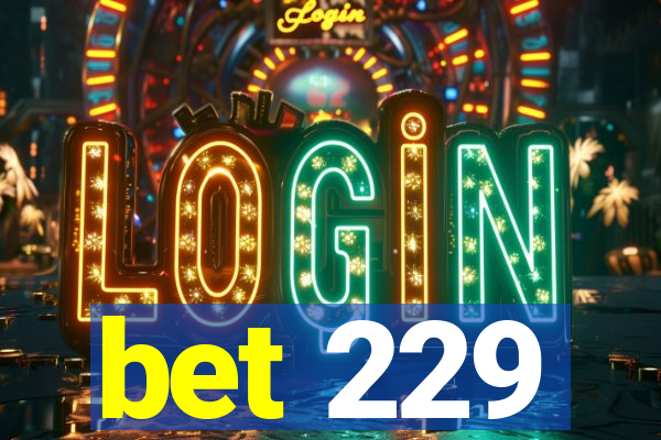 bet 229