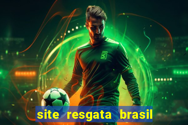 site resgata brasil é confiável