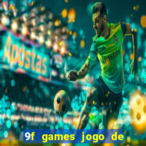 9f games jogo de ganhar dinheiro