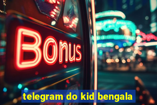 telegram do kid bengala