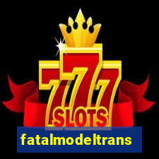 fatalmodeltransex