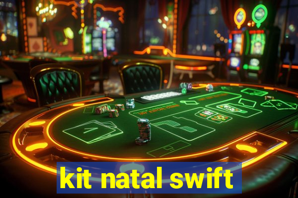 kit natal swift