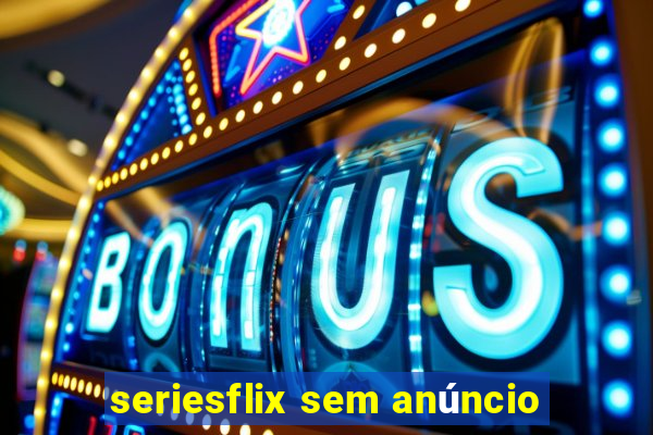 seriesflix sem anúncio