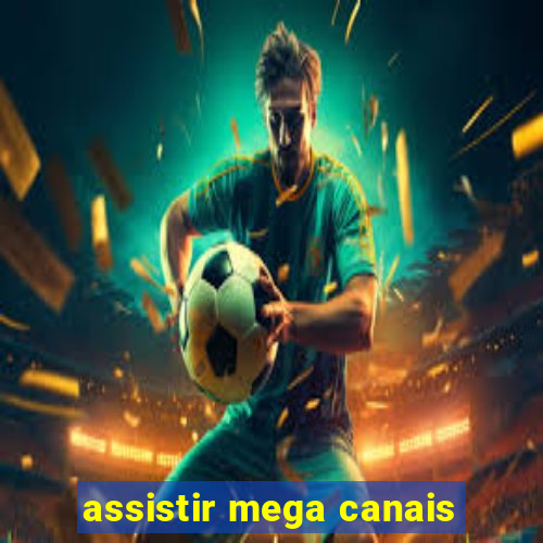 assistir mega canais