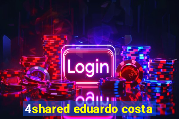 4shared eduardo costa