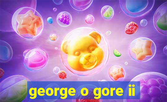 george o gore ii