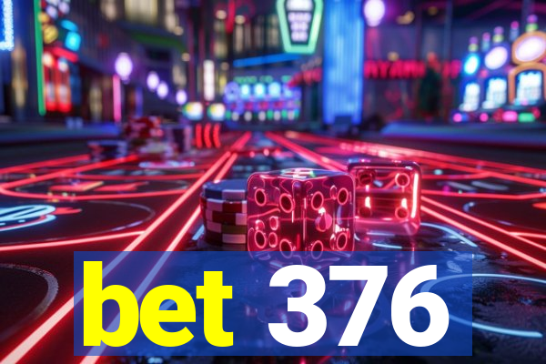 bet 376