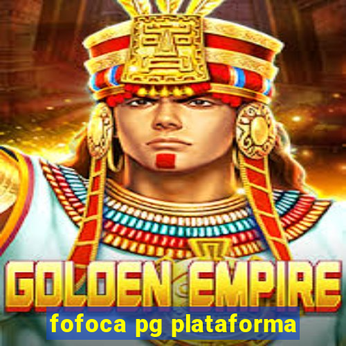 fofoca pg plataforma