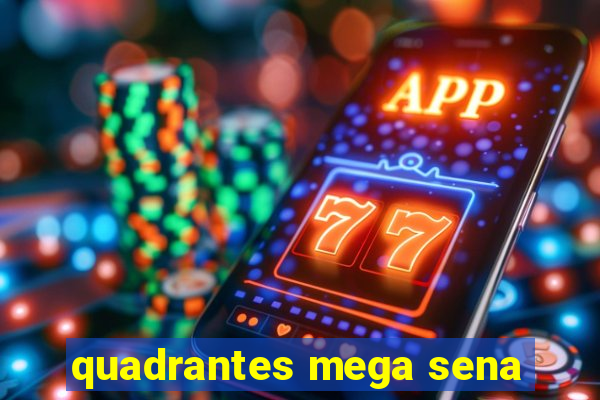 quadrantes mega sena