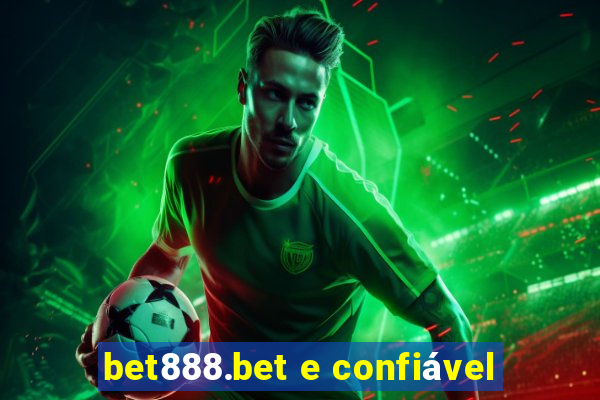 bet888.bet e confiável