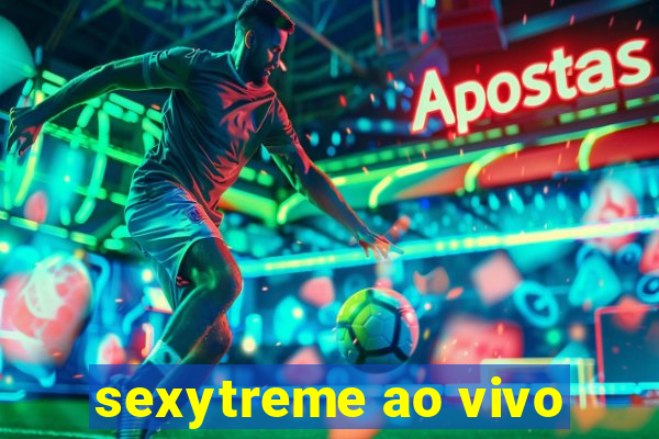 sexytreme ao vivo