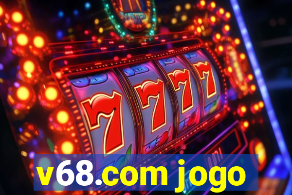 v68.com jogo