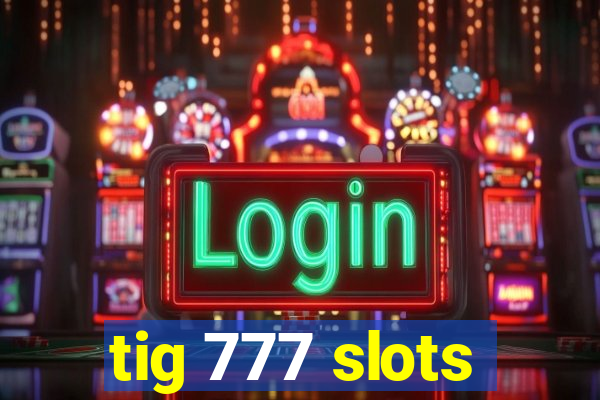 tig 777 slots