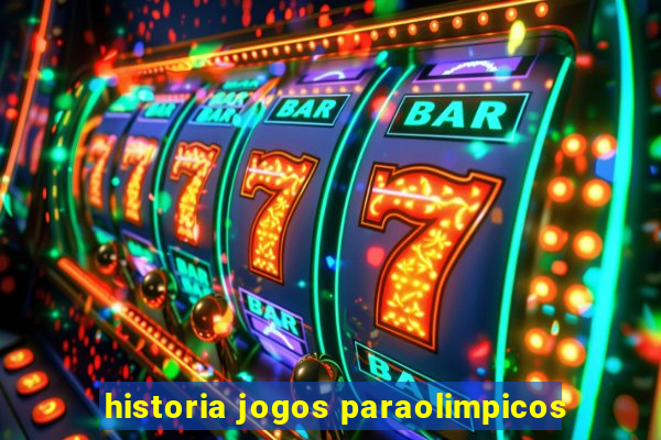 historia jogos paraolimpicos