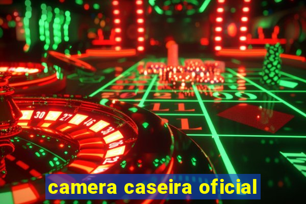 camera caseira oficial