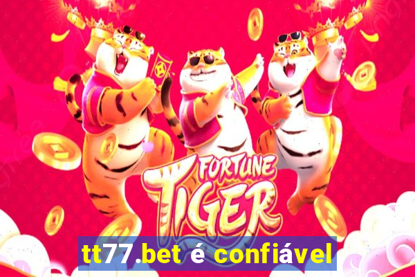 tt77.bet é confiável