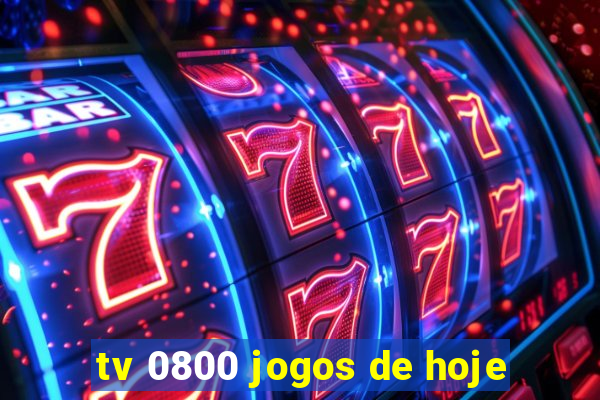 tv 0800 jogos de hoje