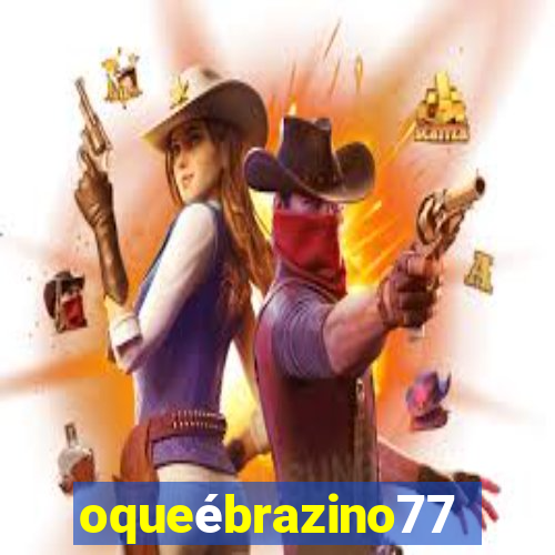 oqueébrazino777