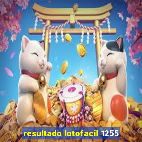 resultado lotofacil 1255