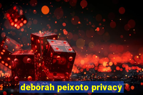 deborah peixoto privacy