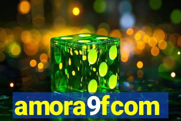 amora9fcom