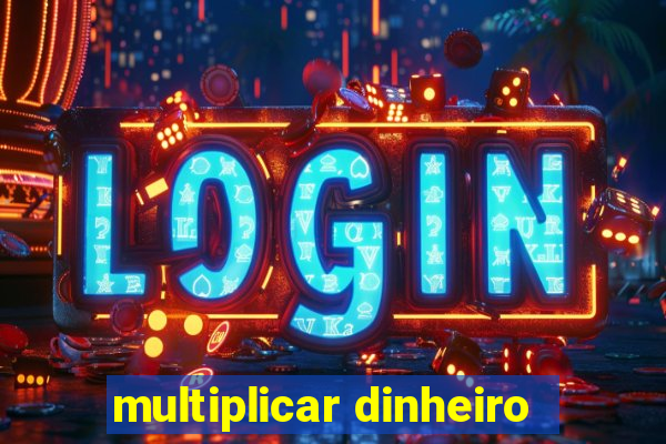 multiplicar dinheiro