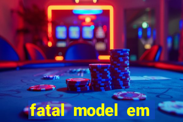 fatal model em eunapolis bahia