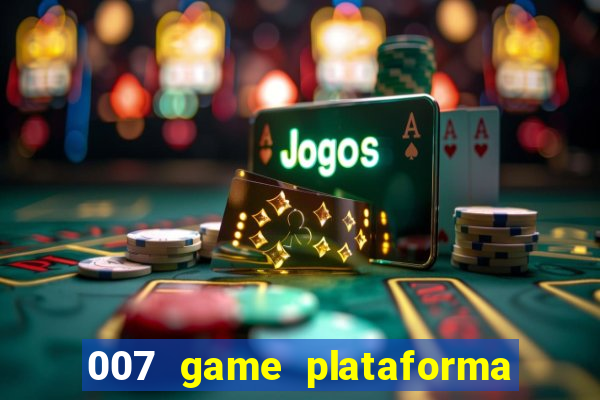 007 game plataforma é confiável