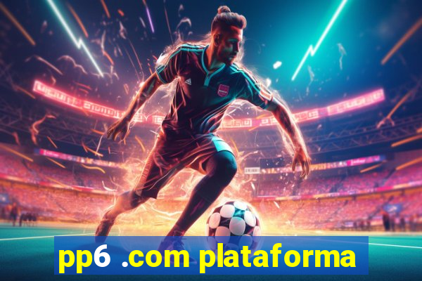 pp6 .com plataforma