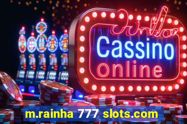 m.rainha 777 slots.com