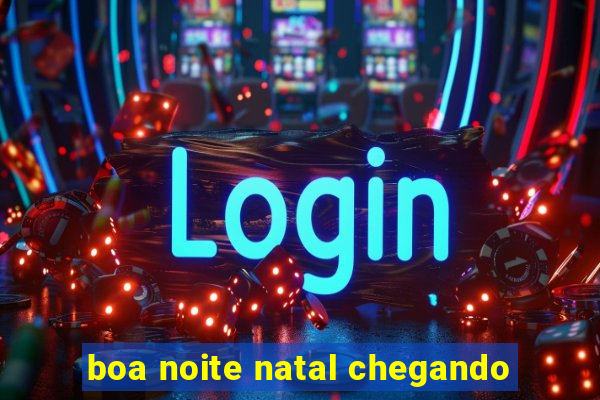 boa noite natal chegando