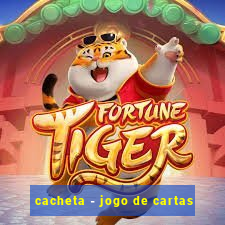 cacheta - jogo de cartas