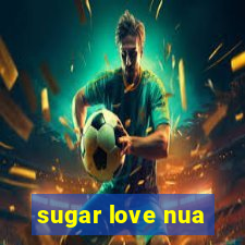 sugar love nua