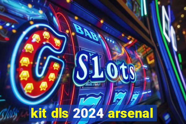 kit dls 2024 arsenal