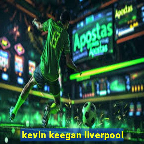 kevin keegan liverpool