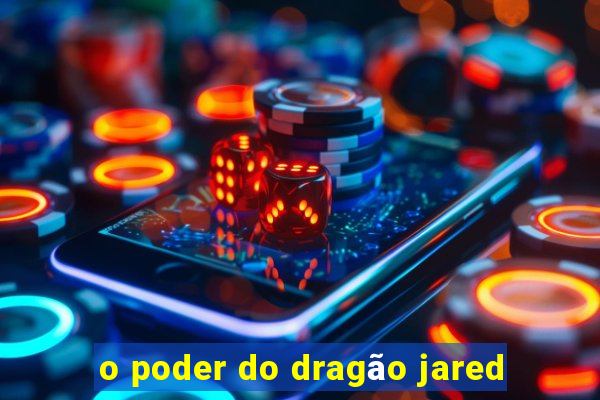 o poder do dragão jared