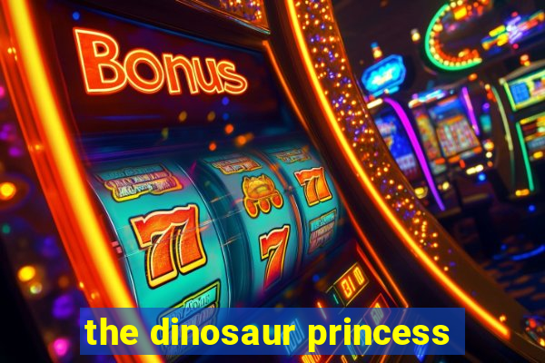 the dinosaur princess