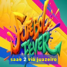 saae 2 via juazeiro