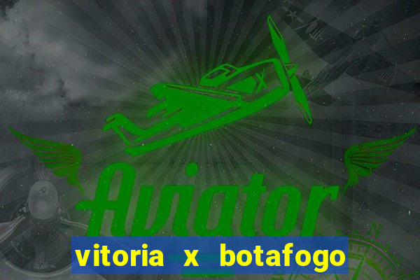 vitoria x botafogo sp futemax