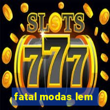 fatal modas lem