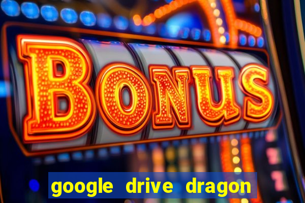 google drive dragon ball super