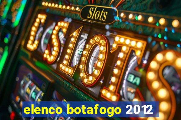 elenco botafogo 2012