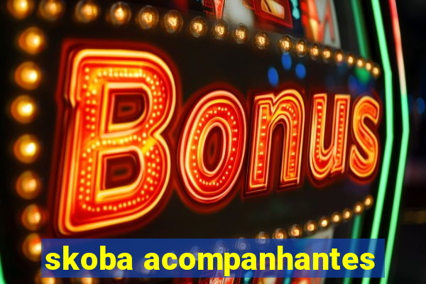 skoba acompanhantes