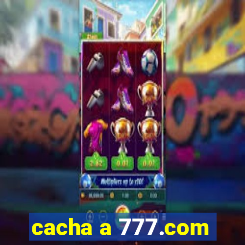 cacha a 777.com