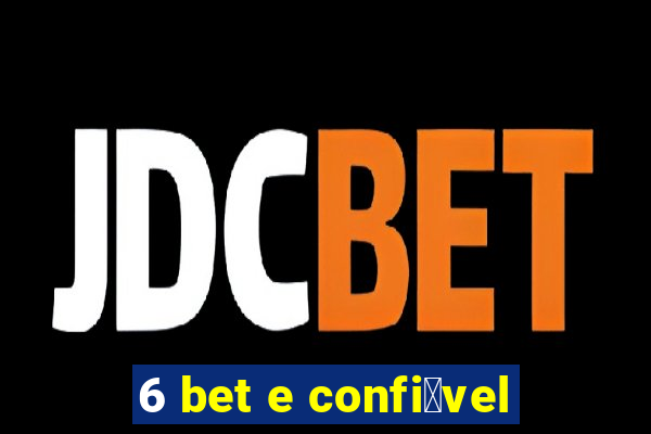 6 bet e confi谩vel