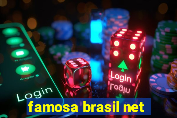 famosa brasil net