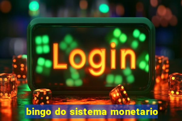 bingo do sistema monetario