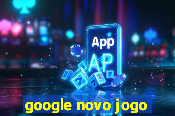 google novo jogo