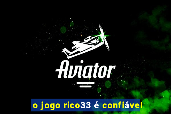 o jogo rico33 é confiável